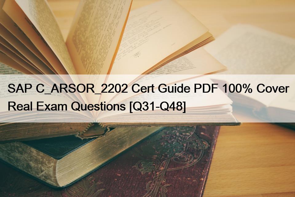 SAP C_ARSOR_2202 Cert Guide PDF 100% Cover Real Exam Questions [Q31-Q48]