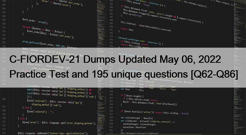 C-FIORDEV-21 Dumps Updated May 06, 2022 Practice Test and 195 unique questions [Q62-Q86]