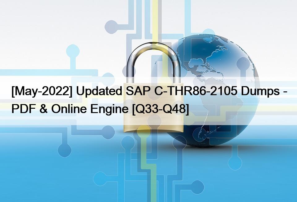 [May-2022] Updated SAP C-THR86-2105 Dumps – PDF & Online Engine [Q33-Q48]