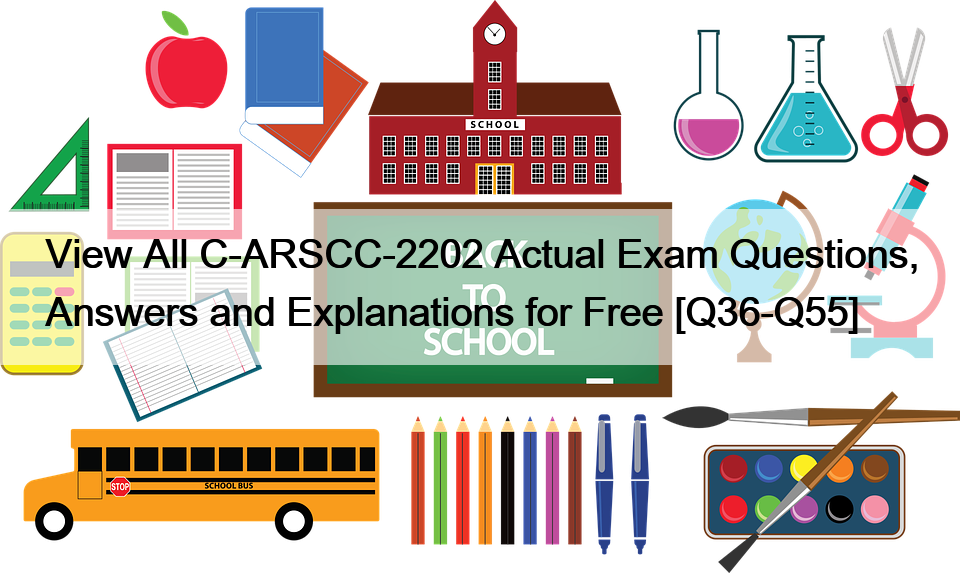 View All C-ARSCC-2202 Actual Exam Questions, Answers and Explanations for Free [Q36-Q55]