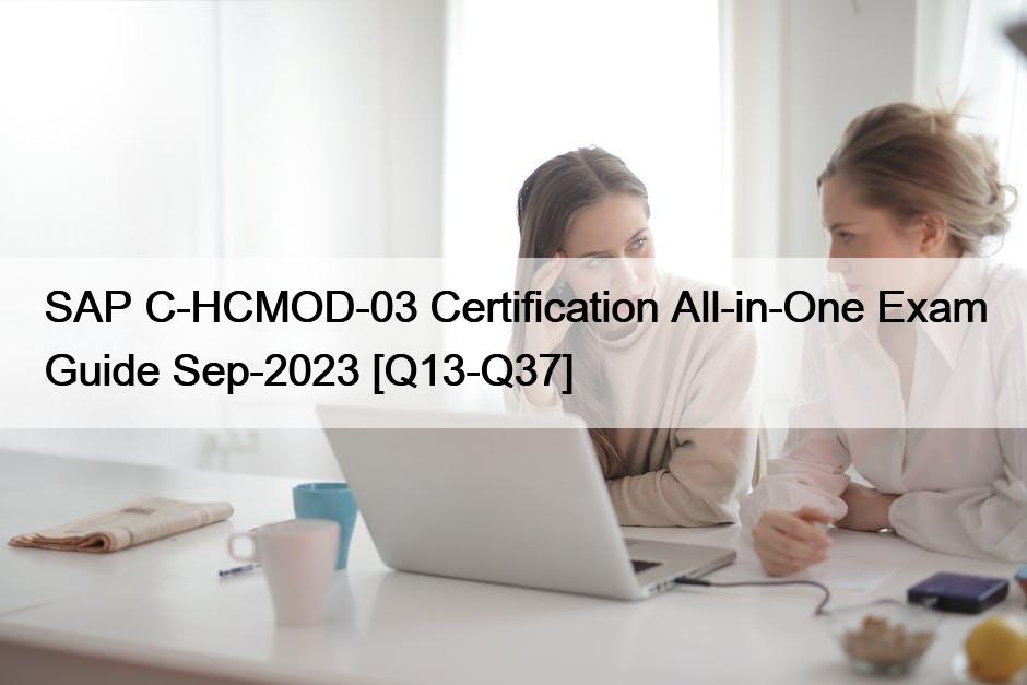 SAP C-HCMOD-03 Certification All-in-One Exam Guide Sep-2023 [Q13-Q37]