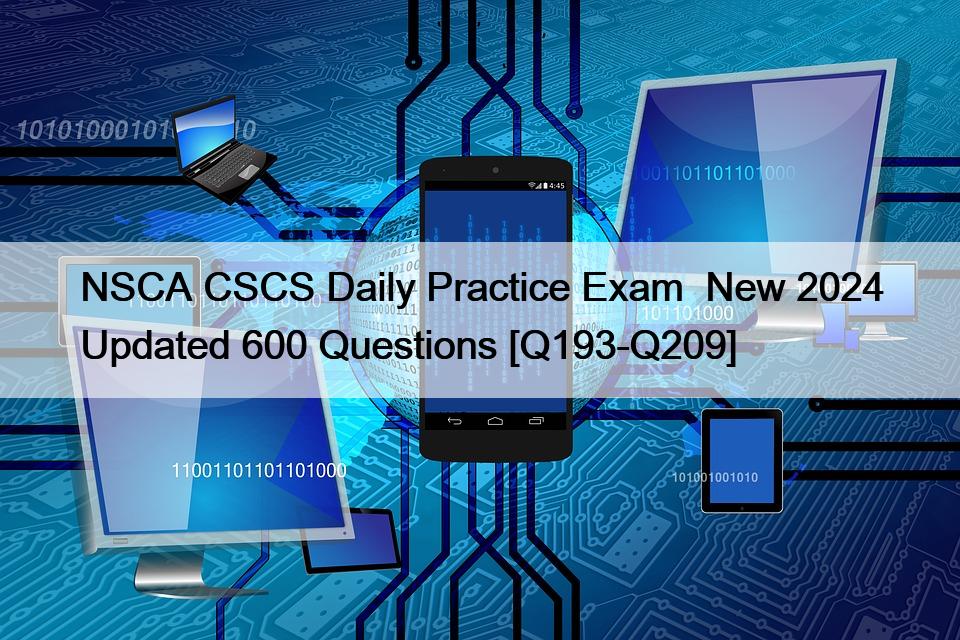 NSCA CSCS Daily Practice Exam New 2024 Updated 600 Questions [Q193-Q209 ...