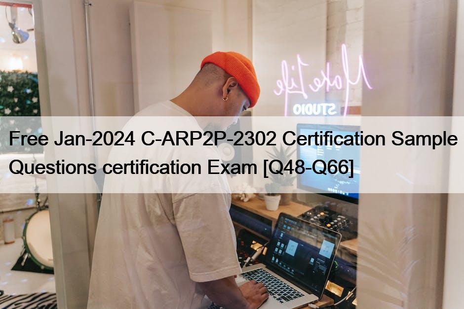 Free Jan-2024 C-ARP2P-2302 Certification Sample Questions certification Exam [Q48-Q66]
