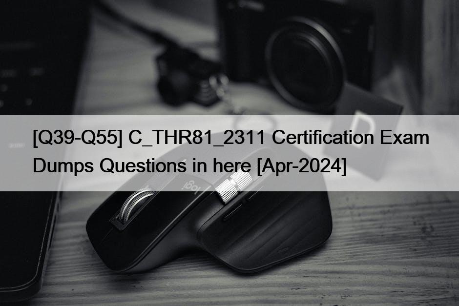 [Q39-Q55] C_THR81_2311 Certification Exam Dumps Questions in here [Apr-2024]