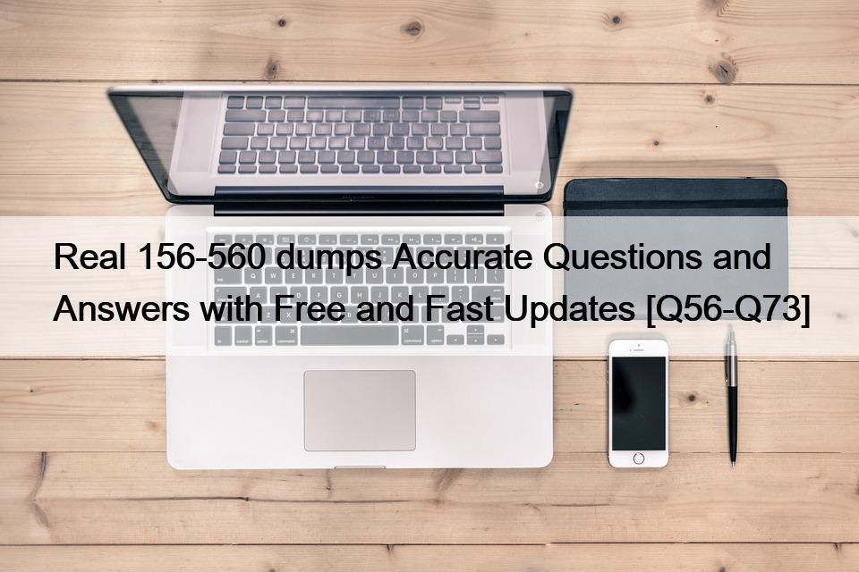 Real 156-560 dumps Accurate Questions and Answers with Free and Fast Updates [Q56-Q73]