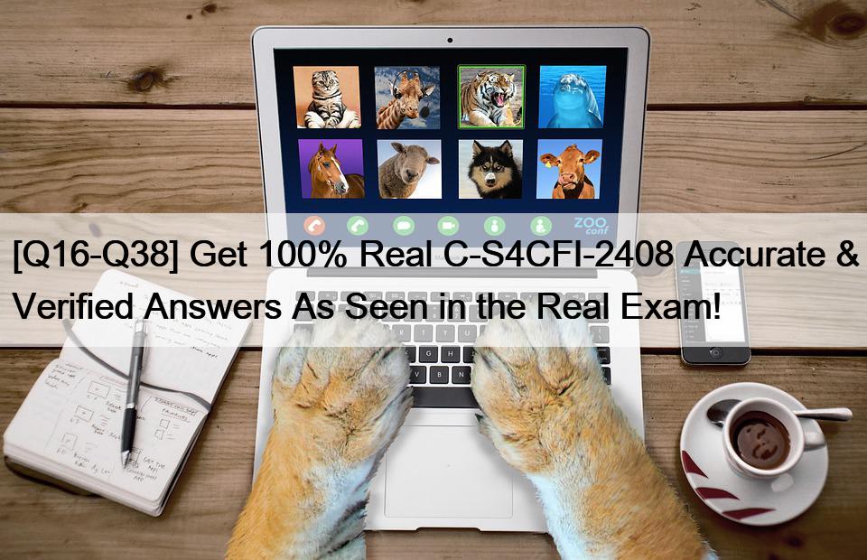 [Q16-Q38] Get 100% Real C-S4CFI-2408 Accurate & Verified Answers As Seen in the Real Exam!