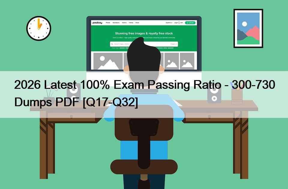 2026 Latest 100% Exam Passing Ratio – 300-730 Dumps PDF [Q17-Q32]