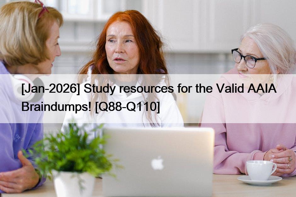 [Jan-2026] Study resources for the Valid AAIA Braindumps! [Q88-Q110]