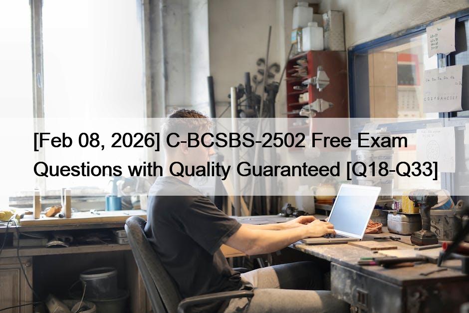 [Feb 08, 2026] C-BCSBS-2502 Free Exam Questions with Quality Guaranteed [Q18-Q33]