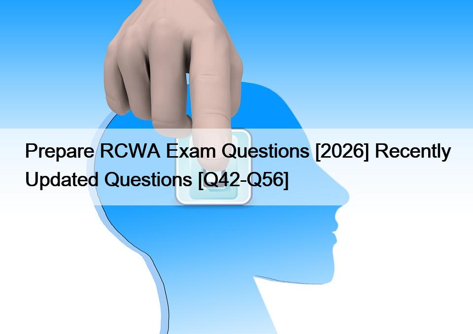 Prepare RCWA Exam Questions [2026] Recently Updated Questions [Q42-Q56]