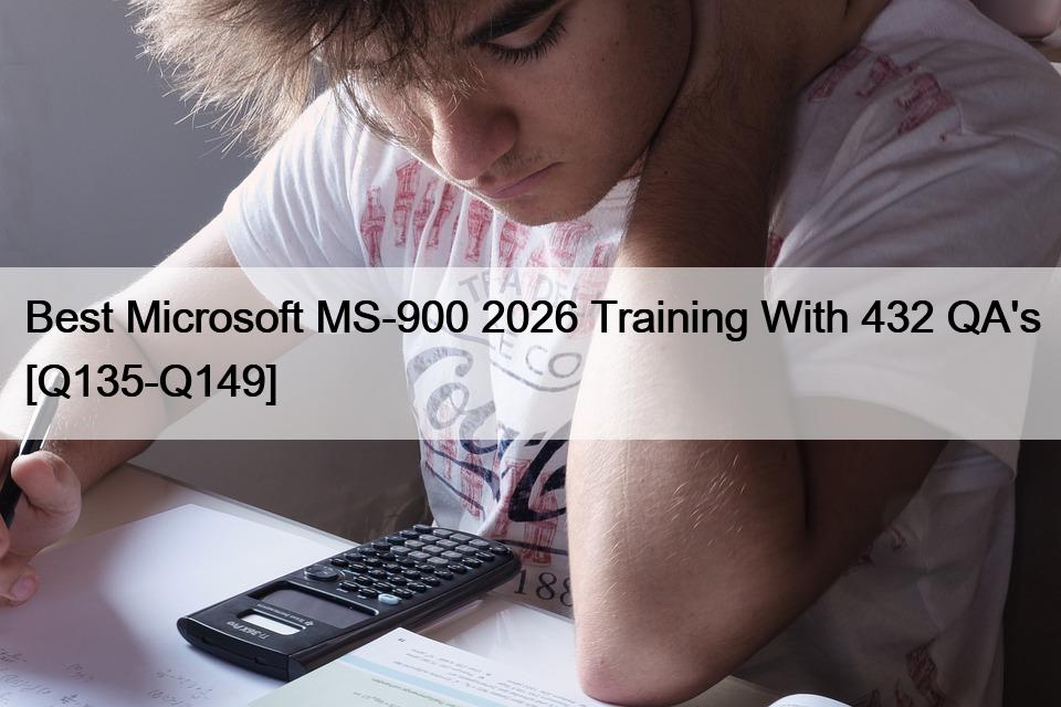 Best Microsoft MS-900 2026 Training With 432 QA’s [Q135-Q149]