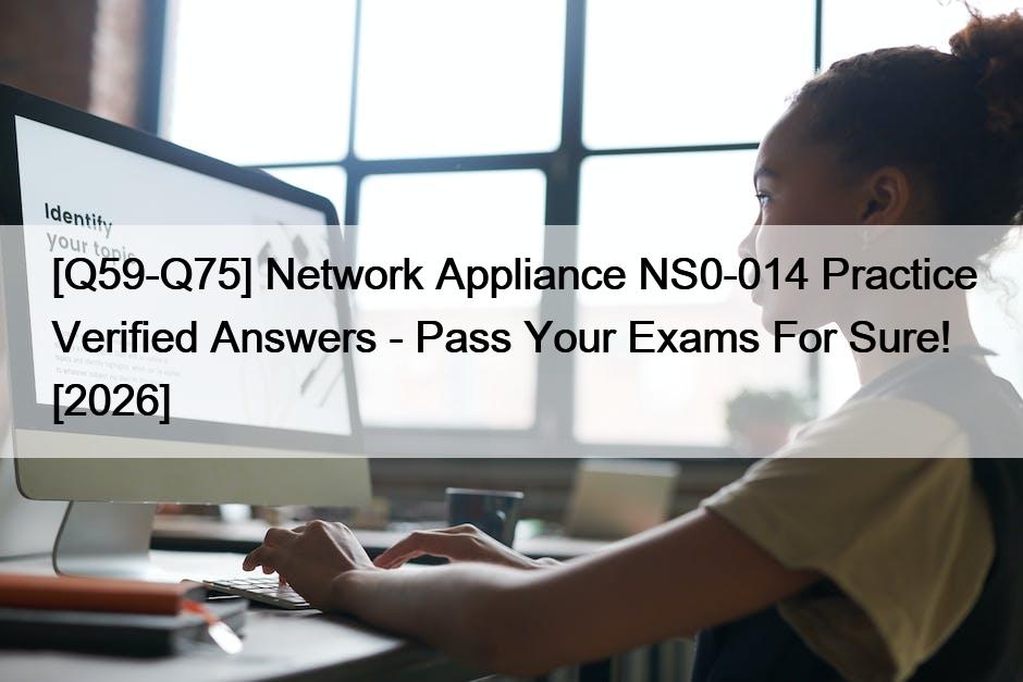[Q59-Q75] Network Appliance NS0-014 Practice Verified Answers – Pass Your Exams For Sure! [2026]