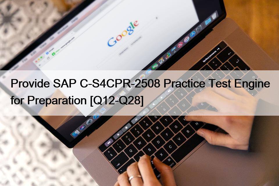 Provide SAP C-S4CPR-2508 Practice Test Engine for Preparation [Q12-Q28]