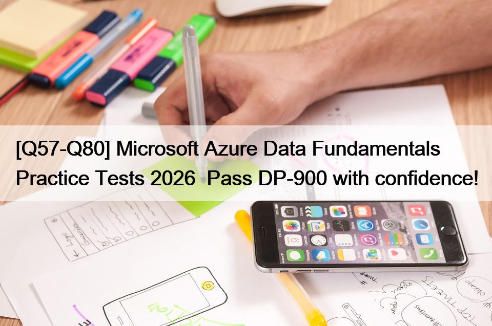 [Q57-Q80] Microsoft Azure Data Fundamentals Practice Tests 2026  Pass DP-900 with confidence!