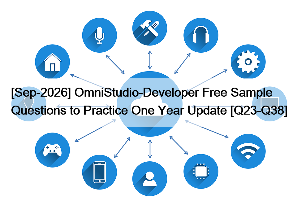 [Sep-2026] OmniStudio-Developer Free Sample Questions to Practice One Year Update [Q23-Q38]